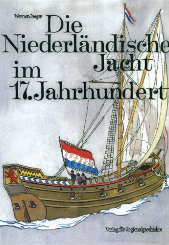 Die Niederländische Jacht im 17. Jahrhundert  Eine technisch-historische Dokumentation