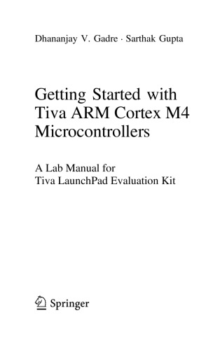 Getting started with Tiva ARM Cortex M4 Microcontrollers. A Lab Manual for Tiva LaunchPad Evaluation Kit