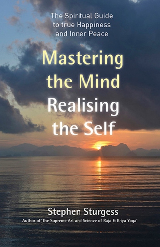 Mastering the Mind, Realising the self: The spiritual Guide to True happiness and Inner peace.