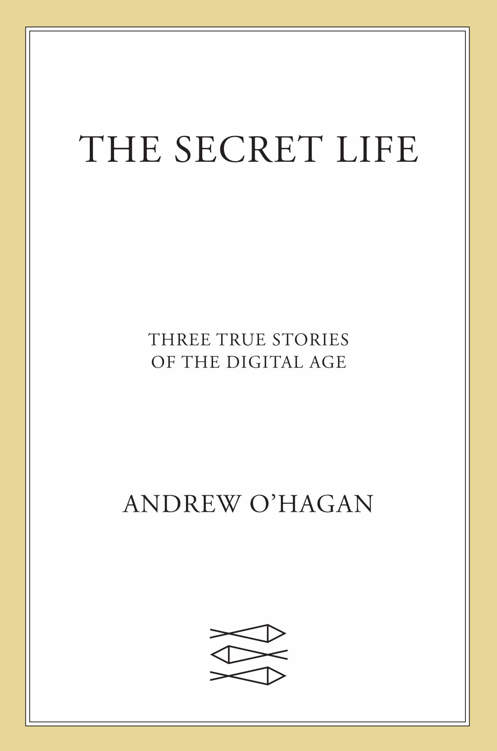 The Secret Life: Three True Stories of the Digital Age