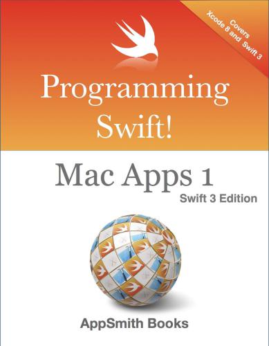 Programming Swift! Mac Apps 1 [Swift 3 Edition]