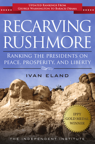 Recarving Rushmore: Ranking the Presidents on Peace, Prosperity, and Liberty