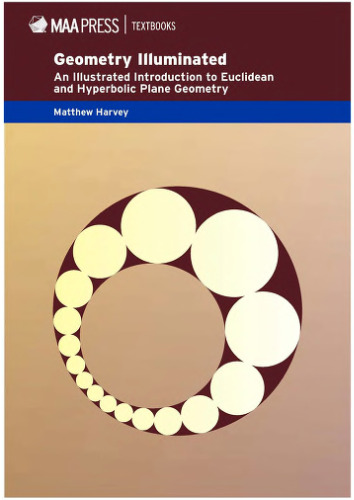 Geometry Illuminated: An Illustrated Introduction to Euclidean and Hyperbolic Plane Geometry