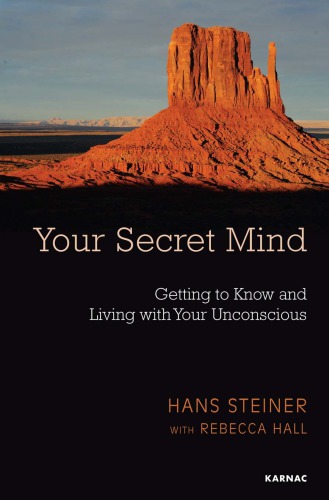 Your Secret Mind Getting to Know and Living With Your Unconscious.