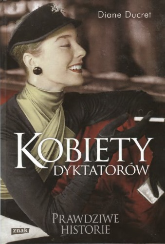 Kobiety dyktatorów. Prawdziwe Historie