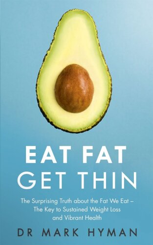 Eat Fat, Get Thin: Why the Fat We Eat Is the Key to Sustained Weight Loss and Vibrant Health