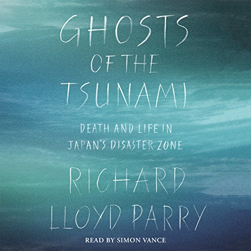 Ghosts of the Tsunami: Death and Life in Japan’s Disaster Zone [AUDiOBOOK]