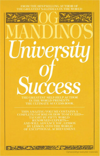 Og Mandino’s University of Success: The Greatest Self-Help Author in the World Presents the Ultimate Success Book