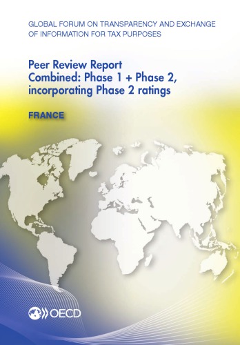 Global forum on transparency and exchange of information for tax purposes peer reviews: France 2013 : combined: phase 1 + phase 2, incorporating phase 2 ratings.