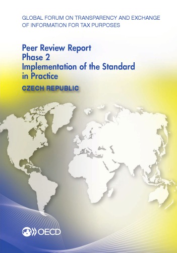 Global forum on transparency and exchange of information for tax purposes peer reviews. Phase 2, Implementation of the standard in practice, May 2015 (reflecting the legal and regulatory framework as at February 2015) : Czech Republic 2015.