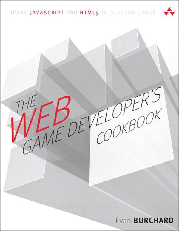 The Web Game Developer’s Cookbook: Using JavaScript and HTML5 to Develop Games