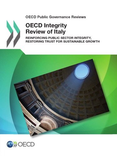 OECD integrity review of Italy : reinforcing public sector integrity, restoring trust for sustainable growth.