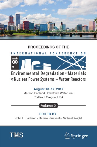 Proceedings of the 18th International Conference on Environmental Degradation of Materials in Nuclear Power Systems -- Water Reactors. Volume 1