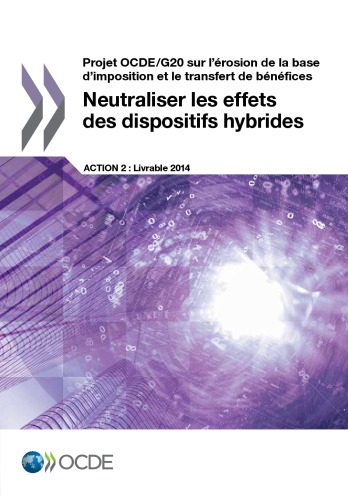 Projet ocde/g20 sur l’erosion de la base d ’imposition et le transfert de benefices ... neutraliser les effets des dispositifs hybrides.