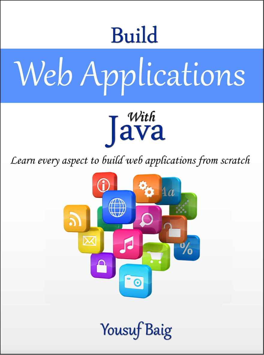 Build Web Applications with Java: Learn every aspect to build web applications from scratch