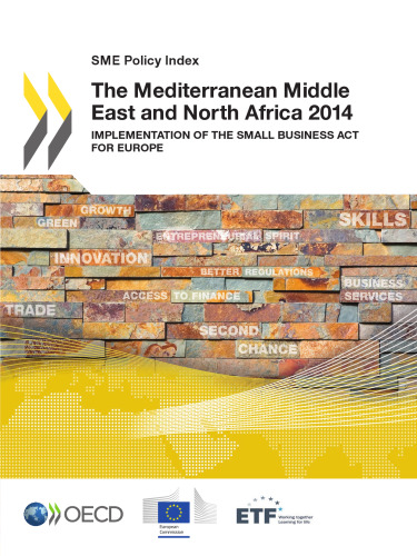 SME policy index : the Mediterranean Middle East and North Africa 2014 : implementation of the Small Business Act for 2014 for Europe.