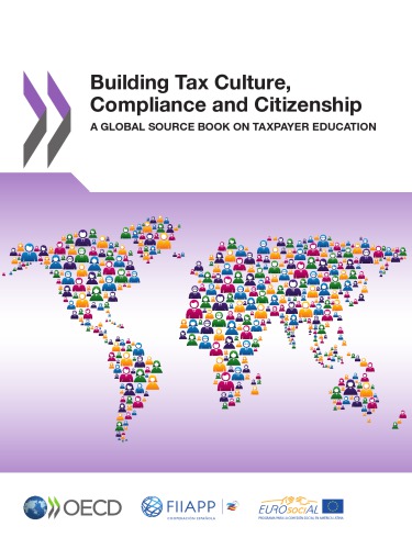 Building tax culture, compliance and citizenship a global source book on taxpayer education