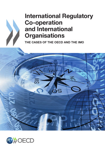 International regulatory co-operation and international organisations the cases of the OECD and the IMO