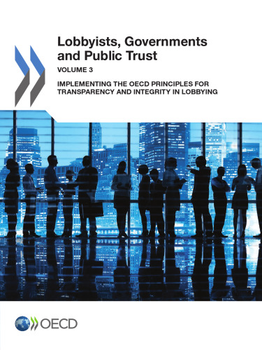 Lobbyists, governments and public trust. Volume 3, Implementing the OECD principles for transparency and integrity in lobbying.