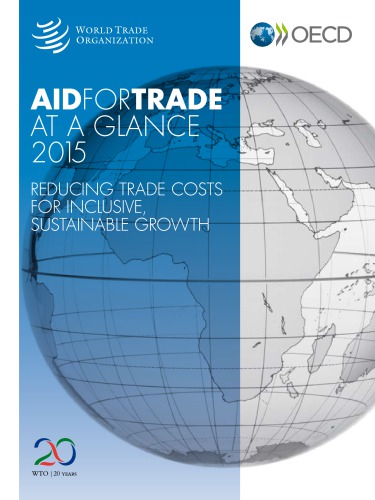 Aid for Trade at a Glance 2015 : Reducing Trade Costs for Inclusive, Sustainable Growth.