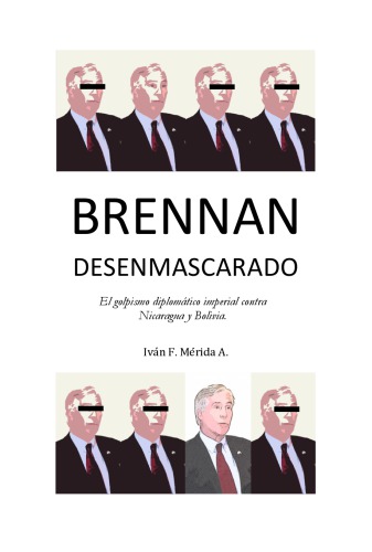 BRENNAN DESENMASCARADO. El golpismo diplomatico imperial en Nicaragua y Bolivia