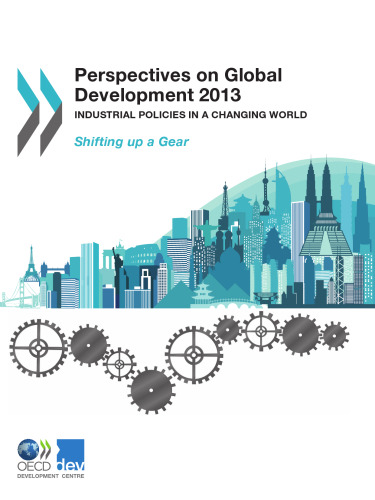 Perspectives on Global Development 2013 : Industrial Policies in a Changing World.