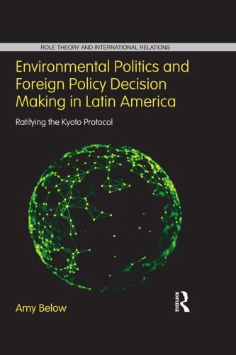 Environmental Politics and Foreign Policy Decision Making in Latin America: Ratifying the Kyoto Protocol