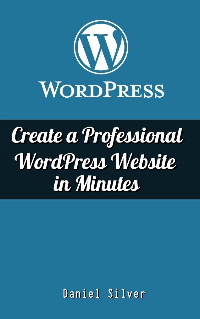 WordPress: Create a Professional WordPress Site in Minutes