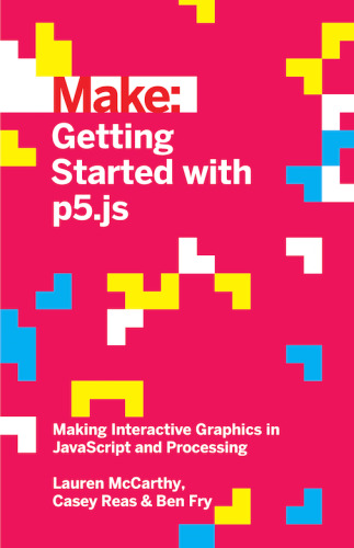 Getting Started with p5.js: Making Interactive Graphics in JavaScript and Processing