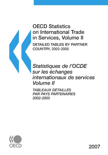 OECD Statistics on international trade in services : volume II: detailed tables by partner country, 2002-2005 = statistiques de l’OCDE sur les échanges internationaux des services