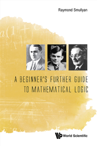 A Beginner’s Further Guide to Mathematical Logic