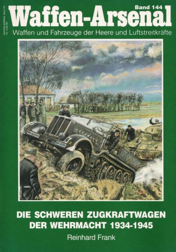 Die schweren Zugkraftwagen der Wehrmacht 1934-1945 (Waffen-Arsenal 144)