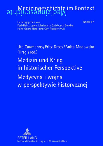 Medizin und Krieg in historischer Perspektive- Medycyna i wojna w perspektywie historycznej Beiträge der XII. Tagung der Deutsch-Polnischen Gesellschaft für Geschichte der Medizin, Düsseldorf 18.-20. September 2009- Prace XII. konferencji Polsko-Niemieckiego Towarzystwa Historii Medycyny, Düsseldorf 18 do 20 września 2009 r.