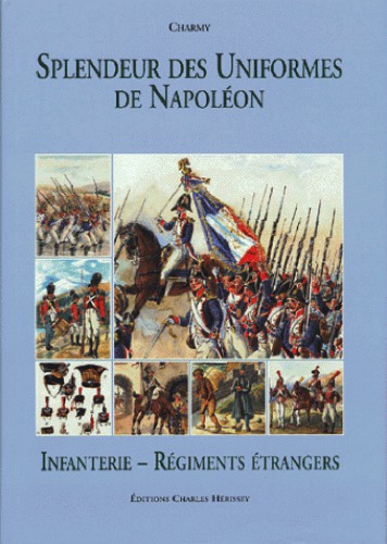 Splendeur des Uniformes de Napoléon, Tome 4: Infanterie et Régiments étrangers