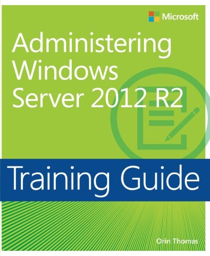 Training Guide Administering Windows Server 2012 R2 (MCSA)