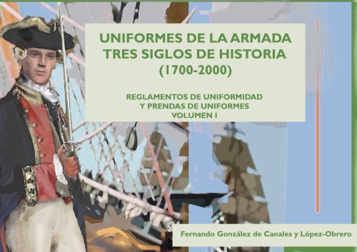 Uniformes de la Armada : Tres siglos de historia (1700–2000), Vol. I