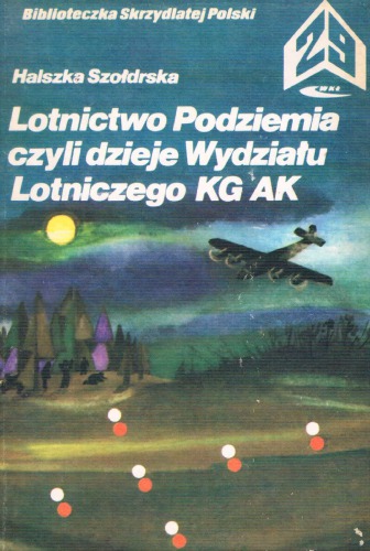 Lotnictwo Podziemia czyli dzieje Wydzialu Lotniczego KG AK