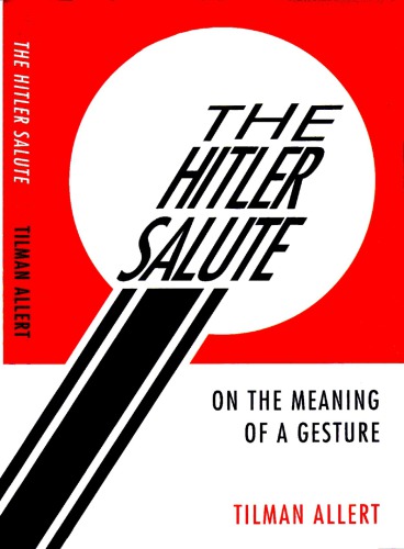 The Hitler Salute : On the Meaning of a Gesture