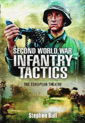 Second World War Infantry Tactics : The European Theatre