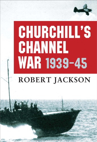 Churchill’s Channel War 1939-45