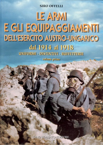 Le armi e gli equipaggiamenti dell’esercito Austro-Ungarico : dal 1914 al 1918, Vol.1