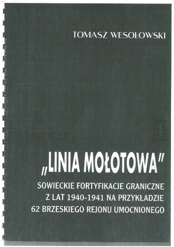 Linia Molotowa  sowieckie fortyfikacje graniczne z lat 1940-1941 na przykładzie 62 Brzeskiego Rejonu Umocnionego