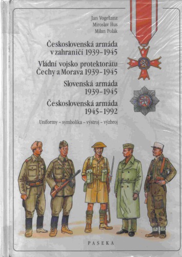 Československá armáda v zahraničí 1939–1945 : Vládní vojsko protektorátu Čechy a Morava 1939–1945 : Slovenská armáda 1939–1945 : Československá armáda 1939–1945 : Uniformy - simbolika - výstroj - výzbroj