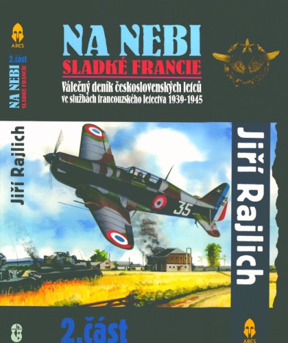 Na nebi sladké Francie : Válečný deník československých letců ve službach francouzského letectva 1939–1945 (2.část)