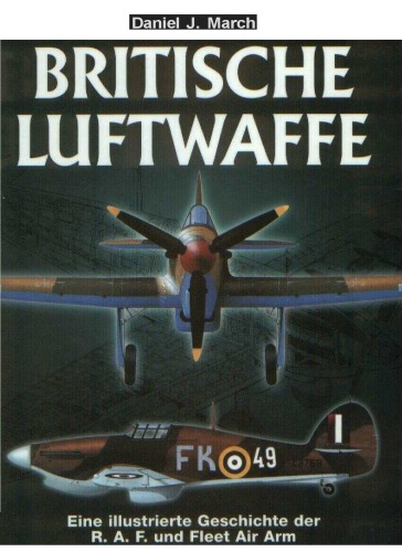 Britische Luftwaffe : Eine illustrierte Geschichte der R.A.F. und Fleet Air Arm von 1939–1945