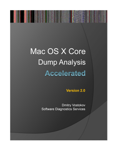 Accelerated Mac OS X Core Dump Analysis, Second Edition: Training Course Transcript with Gdb and Lldb Practice Exercises