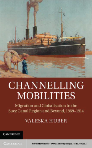 Channelling Mobilities: Migration and Globalisation in the Suez Canal Region and Beyond, 1869-1914