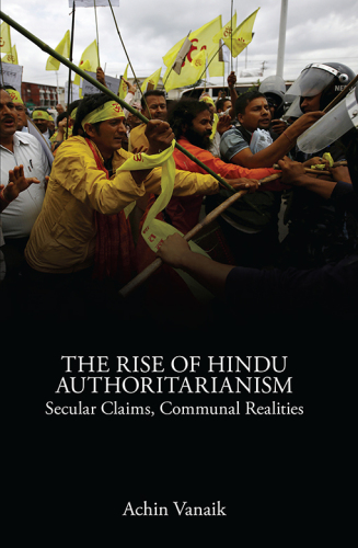 The Rise of Hindu Authoritarianism: Secular Claims, Communal Realities