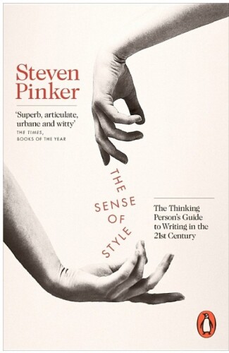 The Sense of Style: The Thinking Person’s Guide to Writing in the 21st Century