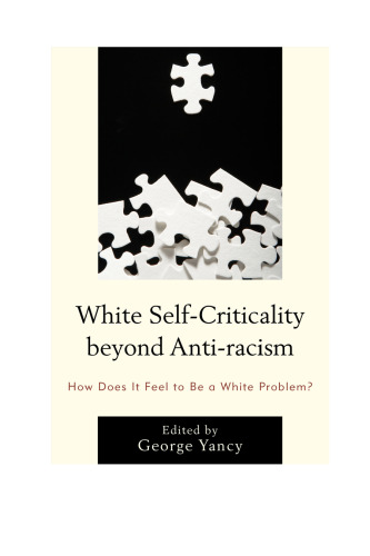 White Self-Criticality beyond Anti-racism: How Does It Feel to Be a White Problem?